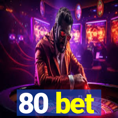 80 bet